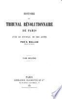 Histoire du Tribunal révolutionnaire de Paris avec le Journal de ses actes