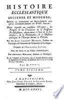 Histoire ecclesiastique, ancienne et moderne, depuis la naissance de Jesus-Christ jusques au 18. siecle. Dans laquelle on considere l'origine, les progres & les variations de la puissance ecclesiastique ... par feu Jean Laurent Mosheim, traduite de l'original latin avec notes ... par Archibald Maclaine