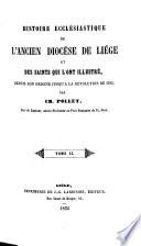 Histoire ecclésiastique de l'ancien diocèse de Liège et des saints qui l'ont illustré, depuis son origine jusqu'à la révolution de 1793