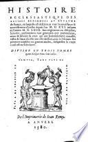 Histoire ecclésiastique des églises réformées au royaume de France, en laquelle est descrite au vray la renaissance & accroissement d'icelles depuis l'an M.D.XXI. jusques en l'années M.D.LXIII. ...
