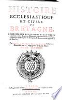 Histoire ecclesiastique et civile de Bretagne, composee sur les auteurs et les titres originaux, ornee de divers Monumens, & enrichie d'une Dissertation sur l'Etablissement des Bretons dans l'Armorique, & des plusieurs notes critiques. Par Dom Pierre-Hyacinthe Morice ... Tome premier .-second