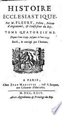 Histoire ecclesiastique, par m. Fleury, prêtre, prieur d'Argenteuil, et confesseur du roi. Tome premier [-vingtiéme]