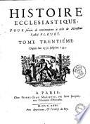 Histoire ecclesiastique. Par Monsieur l'abbé Fleury, prétre, prieur d'Argenteüil, & confesseur du roi. Tome premier [-trente-sixieme] ..