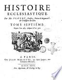 Histoire ecclesiastique. Par monsieur l'abbé Fleury, prêtre, prieur d'Argenteüil ... Tome premier [-vingtieme]