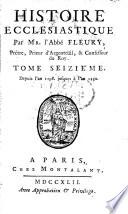 Histoire ecclésiastique par Monsieur l'Abbé Fleury, tome 1.(-20. Histoire ecclésiastique by J. C. Fabre , pour servir de continuation à celle de Monsieur l'Abbé Fleury, tome 21-36.) L.P.