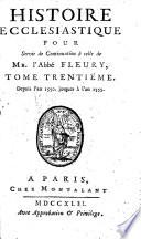 Histoire ecclésiastique par Monsieur l'Abbé Fleury, tome 1.(-20. Histoire ecclésiastique by J. C. Fabre , pour servir de continuation à celle de Monsieur l'Abbé Fleury, tome 21-36.) L.P.
