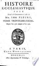 Histoire ecclésiastique par Monsieur l'Abbé Fleury, tome 1.(-20. Histoire ecclésiastique by J. C. Fabre , pour servir de continuation à celle de Monsieur l'Abbé Fleury, tome 21-36.) L.P.