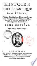 Histoire ecclesiastique par Mr. Fleury, Prêtre, Abbé du Loc-Dieu ... Tome premier [-vingtiéme]