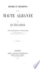 Histoire et description de la haute Albame ou Guégarie