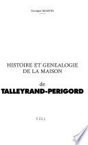 Histoire et généalogie de la maison de Talleyrand-Perigord