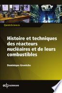 Histoire et techniques des réacteurs nucléaires et de leurs combustibles