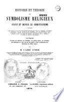 Histoire et théorie du symbolisme religieux avant et depuis le Christianisme