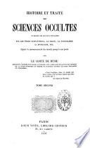 Histoire et traité des sciences occultes ou Examen des croyances populaires sur les êtres surnaturels, la magie, la sorcellerie, la divination,etc. depuis le commencement du monde jusqu'à nos jours