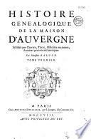 Histoire genealogique de la maison d'Auvergne justifiée par chartes, titres, histoires anciennes, & autres preuves authentiques. Par monsieur Baluze. Tome premier [-second].