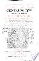 Histoire genealogique de la maison de France. Reueue et augmentee en cette edition des deux precedentes maisons royales. Auec les illustres familles qui sortent des roynes & princesses du sang. Diuisee en deux tomes. Par Sceuole & Louis de Saincte-Marthe freres ... Tome premier [-second]