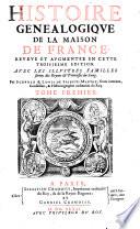 Histoire généalogique de la Maison de France : reveue et augmentée en cette troisième édition. Avec les illustres familles sorties de Reynes & Princesses du Sang. Par Scévole & Louis de Saincte-Marthe, frères jumeaux,...