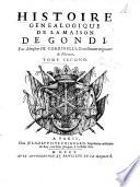 Histoire genealogique de la maison de Gondi. Par monsieur De Corbinelli, gentilhomme originaire de Florence. Tome premier [-second]