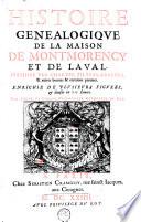 Histoire généalogique de la maison de Montmorency et de Laval justifiée par chartes, tiltres, arrests, ...
