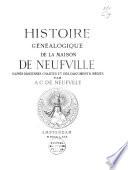 Histoire généalogique de la maison de Neufville, d'après d'anciennes chartes et des documents inédits