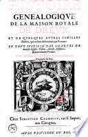 Histoire généalogique de la maison royale de Dreux, et de quelques autres familles illustres, qui en sont descenduës par femmes. Le tout iustifié par chartres de diverses eglises, tiltres, arrests, histoires, & autres bonnes preuves