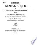 Histoire généalogique de la maison royale des Pays-Bas, suivie des tableaux des alliances de toutes les maisons souveraines de l'Europe