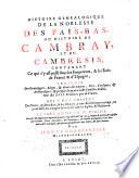 Histoire genealogique de la noblesse des Païs-Bas, ou Histoire de Cambray, et du Cambresis,