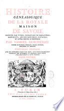 Histoire généalogique de la royale maison de Savoie, justifiée par titres, fondations de monastères... et autres preuves authentiques, par Samuel Guichenon... Nouvelle édition, avec des supplémens jusqu'à nos jours, suivis d'une dissertation contenant des remarques et additions... à cette histoire