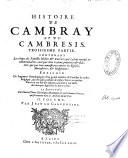 Histoire généalogique des Païs-Bas, ou Histoire de Cambray et du Cambresis, contenant ce qui s'y est passé sous les empereurs, & les rois de France & d'Espagne ; enrichie des généalogies, éloges et armes des comtes, ducs, évesques et archevesques. Le tout divisé en IV parties... Par Jean Le Carpentier,...