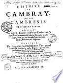 Histoire généalogique des Païs-Bas, ou Histoire de Cambray et du Cambresis... enrichie des généalogies, éloges et armes des comtes, ducs, évesques et archevesques... par Jean Le Carpentier (sic),...