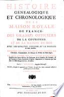 Histoire genealogique et chronologique de la maison royale de France, des grands officiers de la couronne et de la maison du Roy ... Par le P. Anselme, augustin déchaussé. Revueuë, corrigée & augmentée par l'auteur, & aprés son decés continuée jusques à present par un de ses amis. Tome premier - [second!