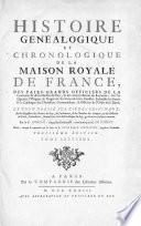 Histoire genealogique et chronologique de la maison royale de France, des pairs, grands officiers de la couronne & de la maison du roy: & des anciens barons du royaume: avec les qualitez, l'origine, le progres & les armes de leurs familles; ensemble des statuts & le catalogue des chevaliers, cammandeurs, & officiers de l'ordre du S. Esprit. Le tout dresse sur titres originaux, sur les registres des des chartes du roy, du parlement, de la chambre des comptes & du chatelet des Paris...& d'autres cabinets curieux
