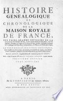 Histoire genealogique et chronologique de la maison royale de France, des pairs, grands officiers de la couronne & de la maison du roy: & des anciens barons du royaume: avec les qualitez, l'origine, le progres & les armes de leurs familles; ensemble des statuts & le catalogue des chevaliers, cammandeurs, & officiers de l'ordre du S. Esprit. Le tout dresse sur titres originaux, sur les registres des des chartes du roy, du parlement, de la chambre des comptes & du chatelet des Paris...& d'autres cabinets curieux