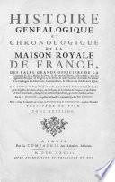 Histoire genealogique et chronologique de la maison royale de France, des pairs, grands officiers de la couronne & de la maison du roy: & des anciens barons du royaume: avec les qualitez, l'origine, le progres & les armes de leurs familles; ensemble des statuts & le catalogue des chevaliers, cammandeurs, & officiers de l'ordre du S. Esprit. Le tout dresse sur titres originaux, sur les registres des des chartes du roy, du parlement, de la chambre des comptes & du chatelet des Paris...& d'autres cabinets curieux