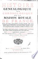Histoire généalogique et chronologique de la maison royale de France, des pairs, grands officiers de la couronne & de la maison du Roy, & des anciens barons du royaume ...