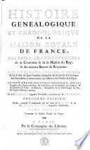 Histoire généalogique et chronologique de la maison royale de France, des pairs, grands officiers de la couronne et de la maison du roy, et des anciens barons du royaume