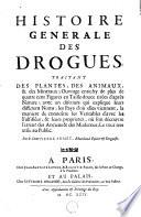Histoire general des drogues, traitant des plantes, des animaux, & des mineraux ... avec un discours qui explique leurs differens noms, les pays d'où elles viennent, la maniere de connoître les veritables d'avec les falsifiées, & leurs proprietez, où l'on découvre l'erreur des anciens & des modernes ...