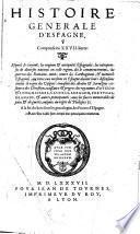 Histoire generale d'Espagne, comprinse en 27. liures: esquels se voyent les origines & antiquités Espagnoles: les entreprinses de diuerses nations en celle region, dés les commencement: ... auec les succes memorables de paix & de guerre, iusques au regne de Philippe 2. A la fin du liure sont les genealogies des princes d'Espagne. Auec une table fort ample des principales matieres.[Loys de Mayerne, Turquet!