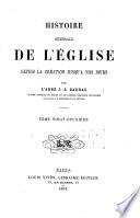 Histoire générale de l'Eglise, depuis la création jusqu'à nos jours