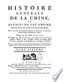 Histoire generale de la Chine, ou Annales de cet empire; traduites du Tong-Kien-Kang-Mou, par le feu le père Joseph-Anne-Marie de Moyriac de Mailla ... publiées par m. l'abbé Grosier, et dirigées par m. Le Roux des Hautesrayes ... Ouvrage enrichi de figures & de nouvelles cartes géographiques de la chine ancienne & moderne, levées par ordre du seu Empereur Kang-Hi, & gravées pour la première fois. Tome premier [- treizieme etdernier]