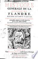 Histoire générale de la guerre de Flandre, divisée en deux parties, contenant toutes les choses mémorables aduenuënes en icelle depuis l'an M.D.LIX. jusques à présent ...