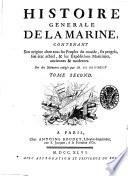 Histoire generale de la marine, contenant son origine chez tous les peuples du monde, ses progres, son etat actuel, & les expeditions maritimes anciennes & modernes. Tome premier [-troisieme]
