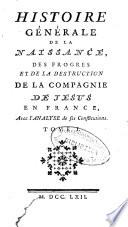 Histoire générale de la naissance, des progrès et de la destruction de la Compagnie de Jesus en France
