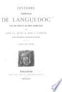 Histoire générale de Languedoc avec des notes et les pièces justificatives par dom Cl. Devic & dom J. Vaissete: Histoire générale. l872-89