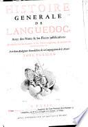 Histoire generale de Languedoc, avec des notes & les pieces justificatives: composée sur les Auteurs & les Titres originaux, & enrichie de divers monumens. Par deux religieux benedectins de la Congregation de S. Maur. Tome premier (-cinquieme).[Fr. Claude De Vic, Fr. Joseph Vaissete!