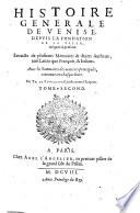 Histoire generale de Venise, depuis la fondation de la ville, iusques à present. Extraicte de plusieurs memoires & diuers autheurs, tant Latins que François, & Italiens. Auec les sommaires des matieres principales, contenues en chasque liure. Par Th. de Fougasses, gentilhomme d'Auignon