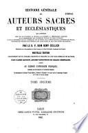 Histoire générale des auteurs sacrés et ecclésiastiques qui contient leur vie, le catalogue de la critique,... des différentes éditions de leurs ouvrages