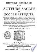 Histoire generale des auteurs sacrés et ecclesiastiques qui contient leur vie, le catalogue, la Critique ... des differentes Editions de leurs Ouvrages ...