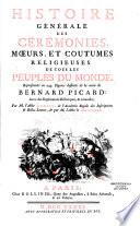 Histoire générale des cérémonies, moeurs, et coutumes religieuses de tous les peuples du monde, représentées en 243 figures dessinées de la main de Bernard Picard: avec des explications historiques, & curieuses; par M. l'abbé Banier ... et par M. l'abbé le Mascrier
