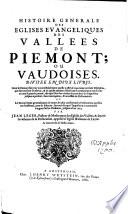 Histoire générale des Eglises évangéliques des Vallées de Piémont, ou vaudoises jusques à l'an 1664