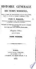 Histoire générale des temps modernes, depuis la prise de Constantinople par les Turcs (1453), jusqu'à la fin de la guerre d'Amérique (1783) ... Cinquième edition revue et corrigée